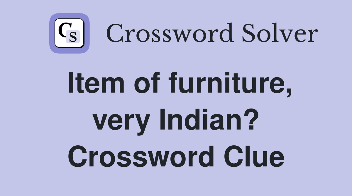 Item of furniture, very Indian? Crossword Clue