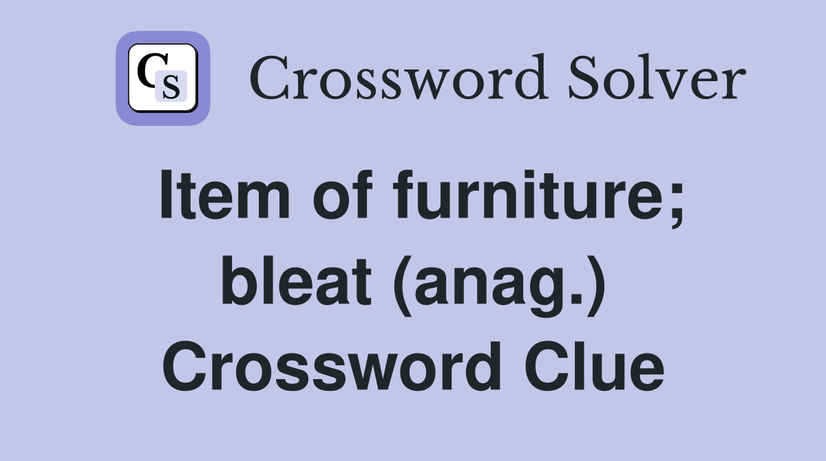 Item of furniture; bleat (anag.) Crossword Clue