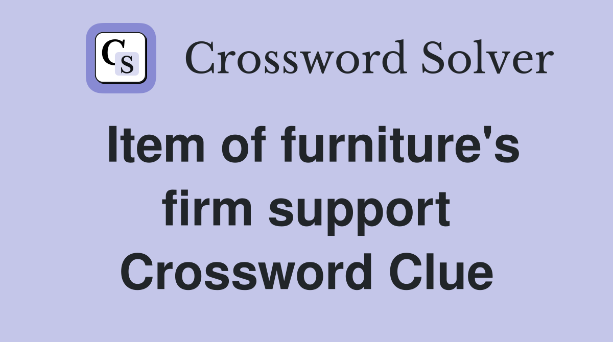 Item of furniture's firm support Crossword Clue
