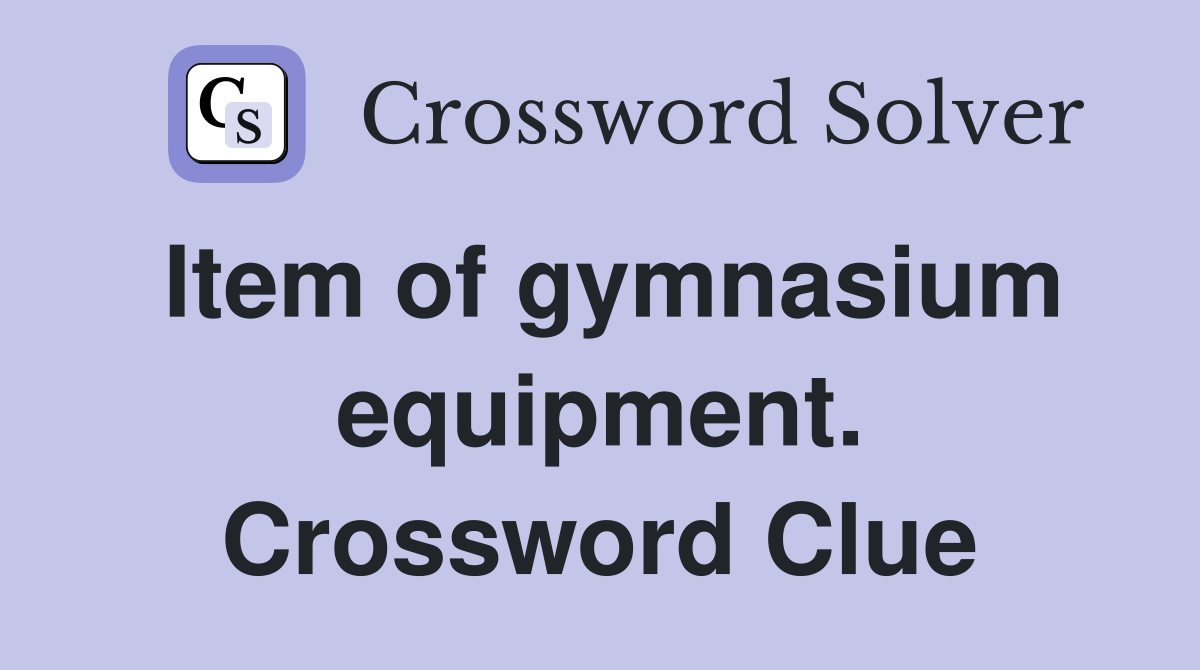 Item of gymnasium equipment. Crossword Clue