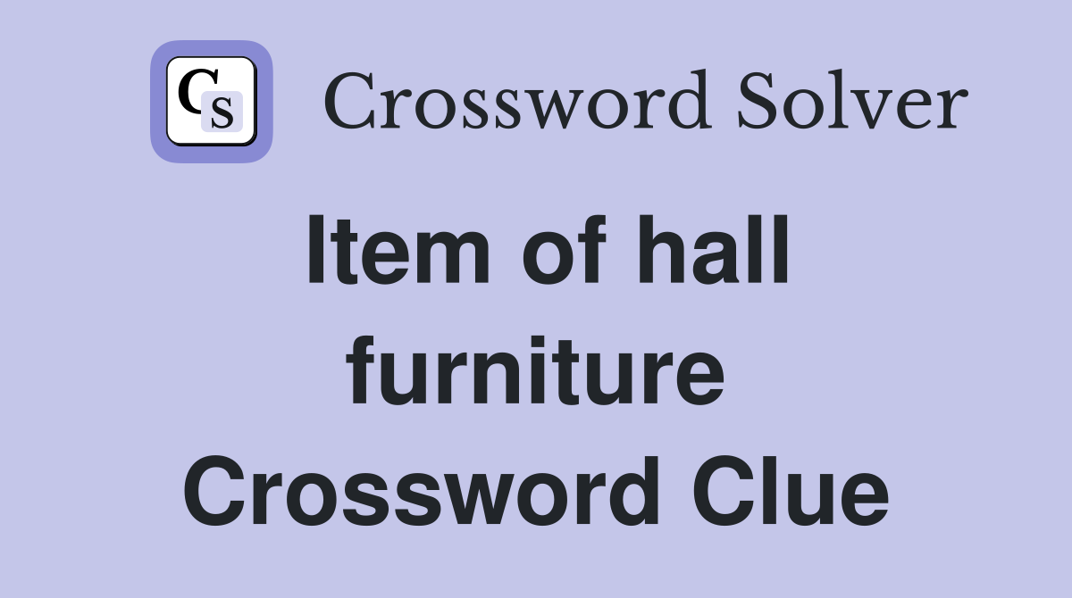 Item of hall furniture Crossword Clue
