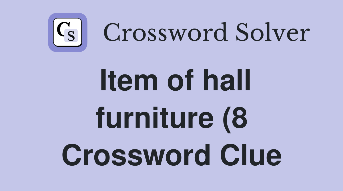 Item of hall furniture (8) Crossword Clue Answers Crossword Solver Item of hall furniture (8) Crossword Clue Answers Crossword Solver