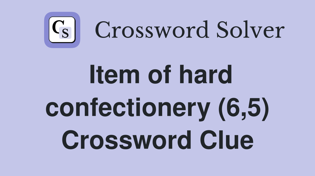 Item of hard confectionery (6,5) Crossword Clue