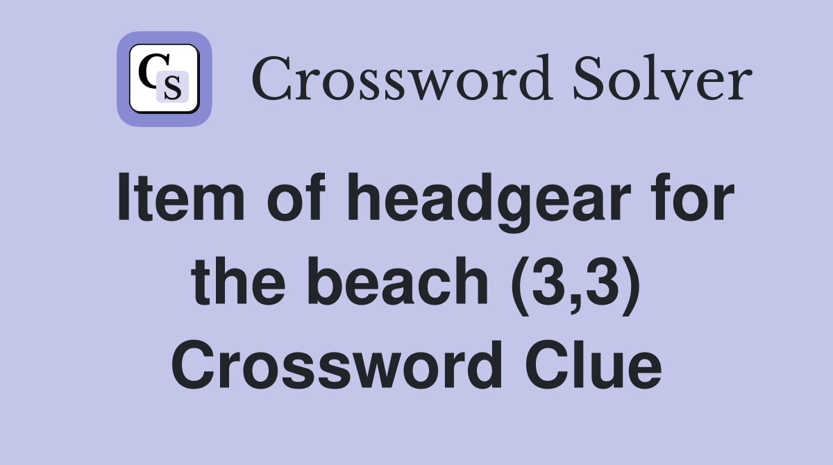 Item of headgear for the beach (3,3) Crossword Clue