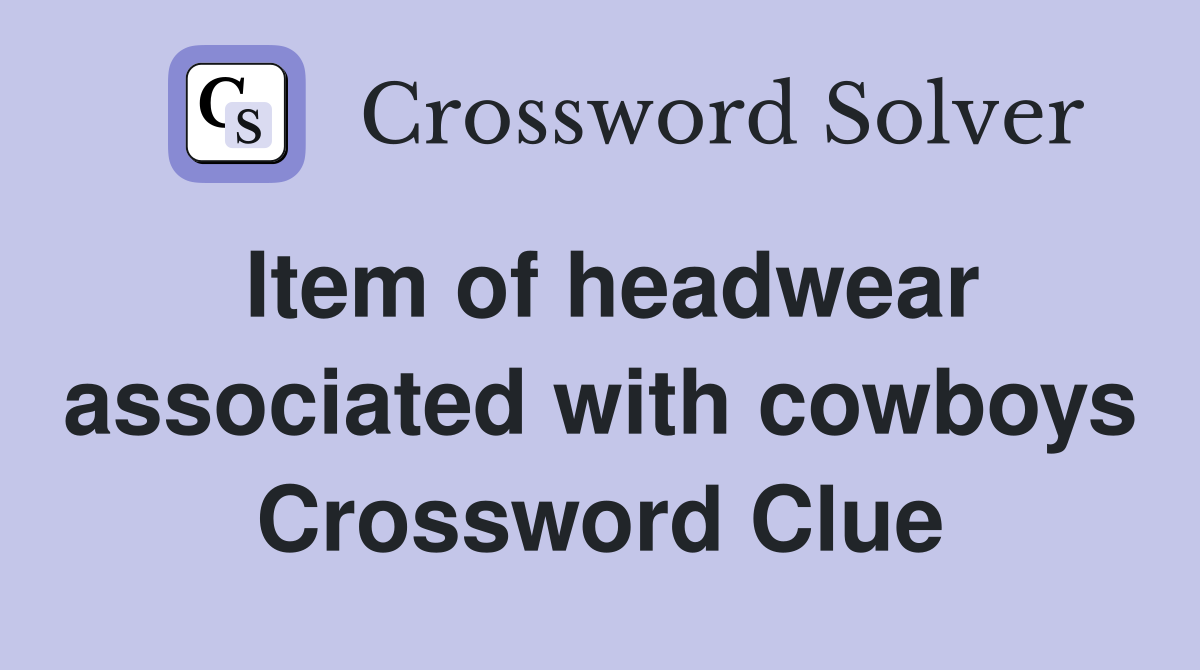 Item of headwear associated with cowboys Crossword Clue