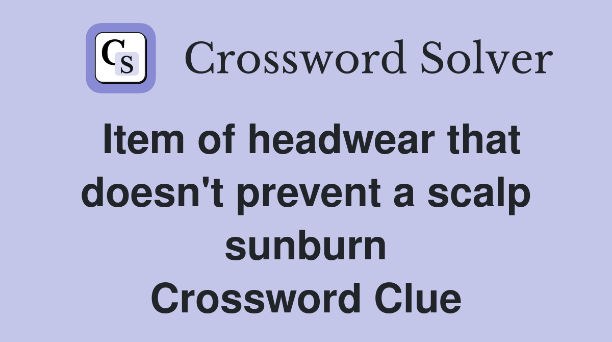 Item of headwear that doesn't prevent a scalp sunburn Crossword Clue