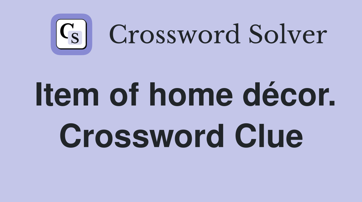 Item of home décor. Crossword Clue