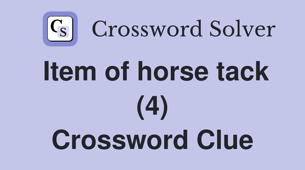 Item of horse tack (4) Crossword Clue