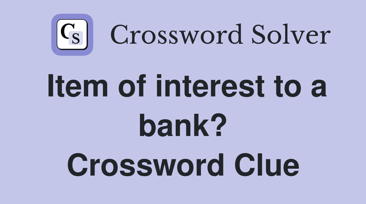 Item of interest to a bank? Crossword Clue