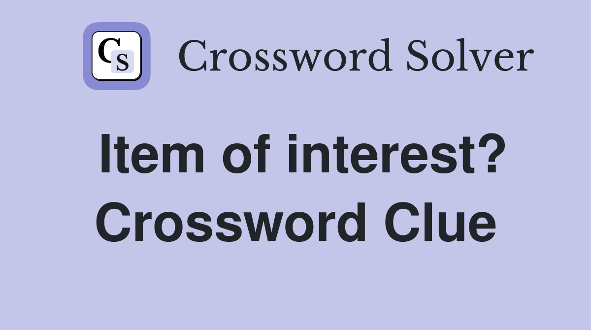 Item of interest? Crossword Clue