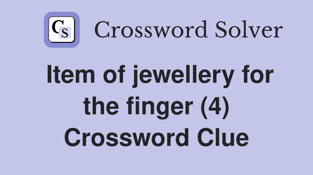 Item of jewellery for the finger (4) Crossword Clue