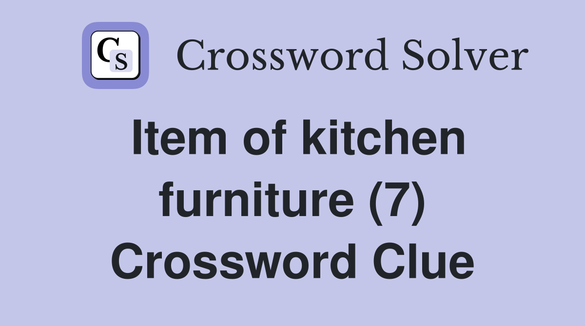Item of kitchen furniture (7) Crossword Clue