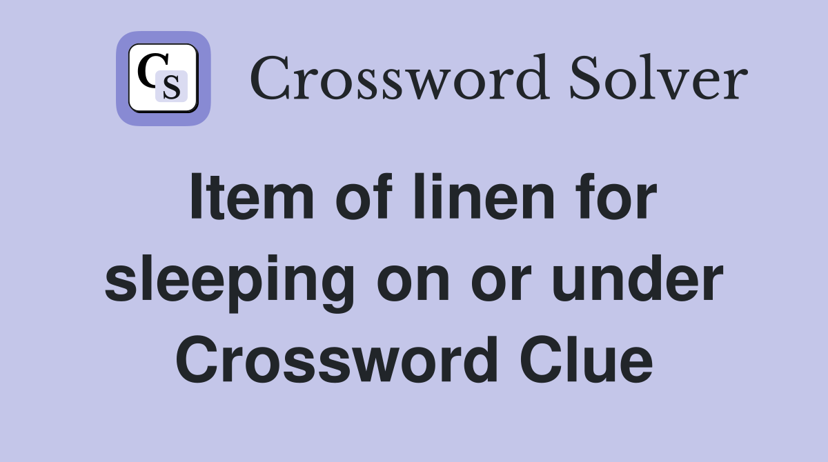 Item of linen for sleeping on or under Crossword Clue