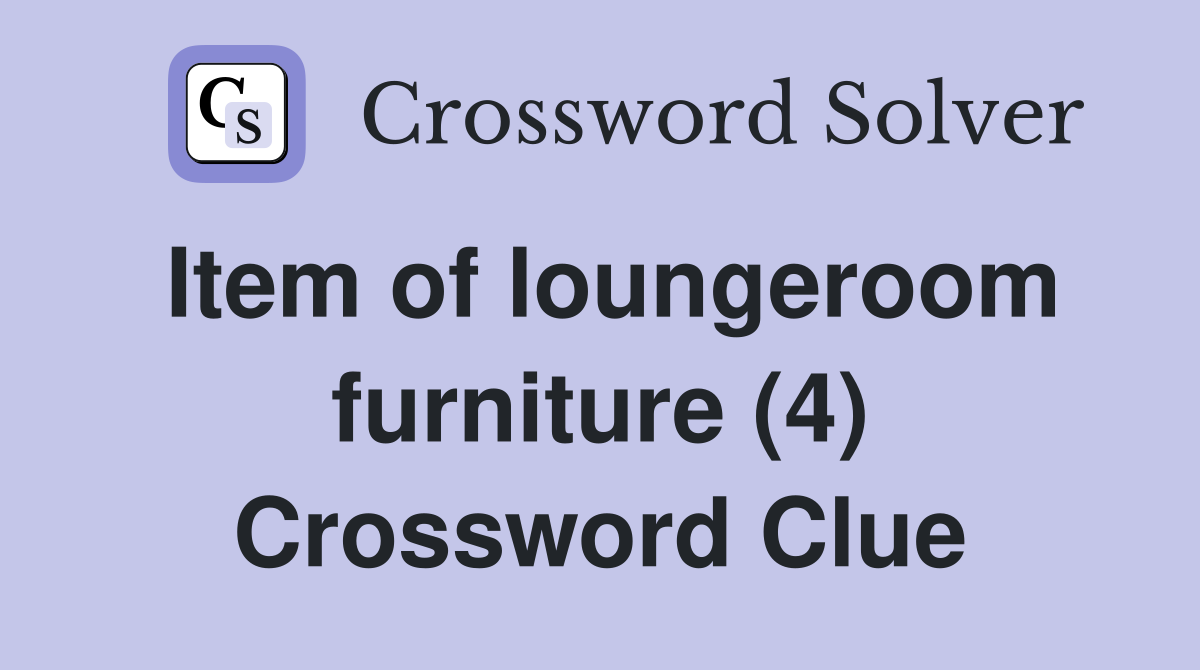 Item of loungeroom furniture (4) Crossword Clue