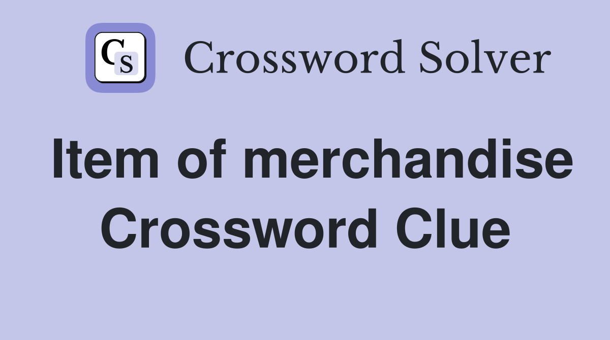 Item of merchandise Crossword Clue
