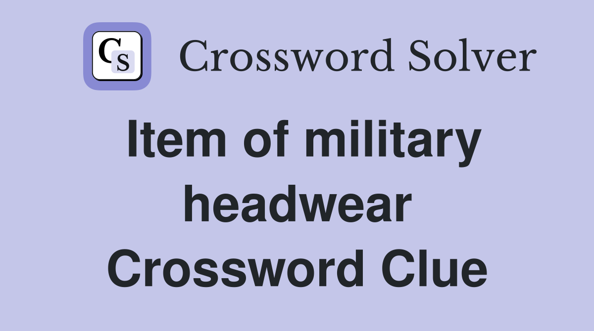 Item of military headwear Crossword Clue
