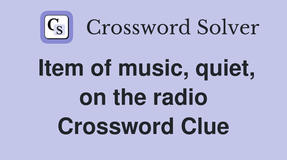 Item of music, quiet, on the radio Crossword Clue