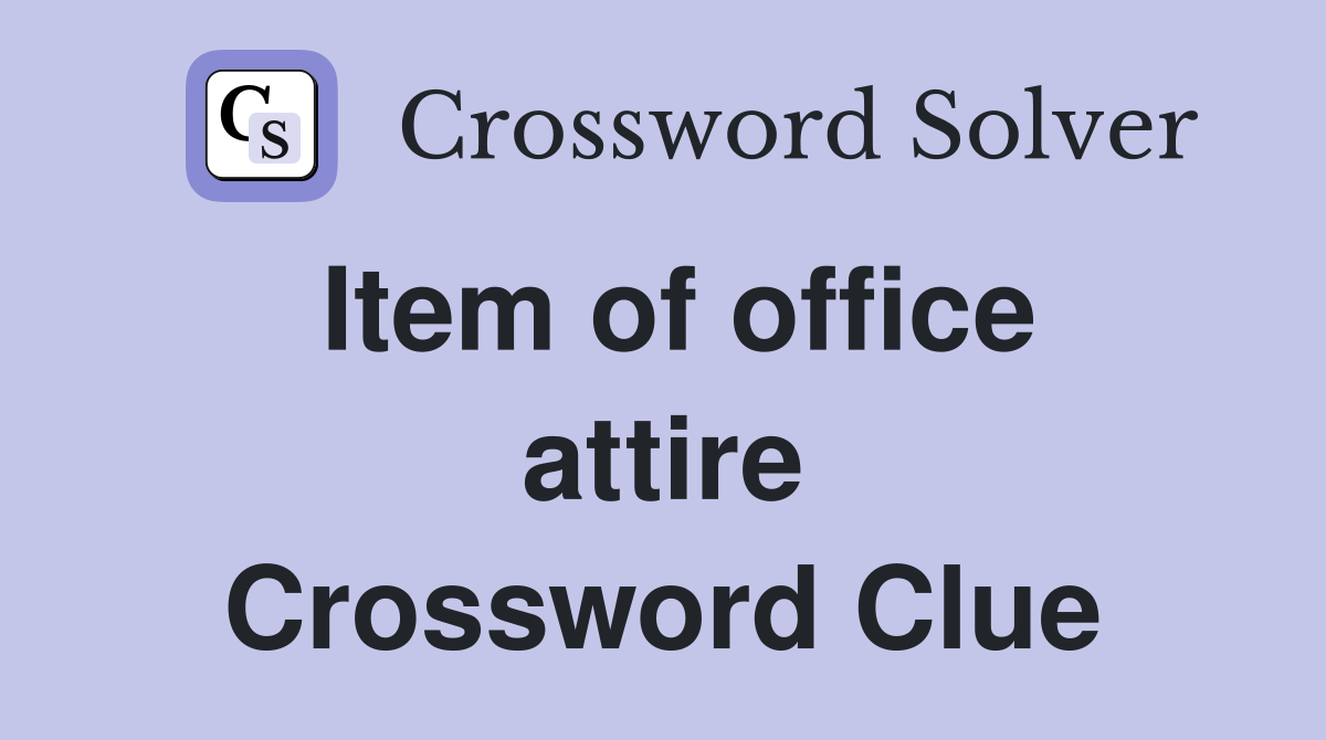 Item of office attire Crossword Clue