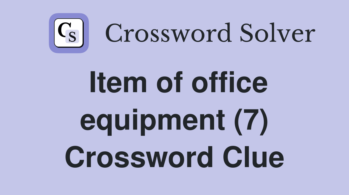 Item of office equipment (7) Crossword Clue