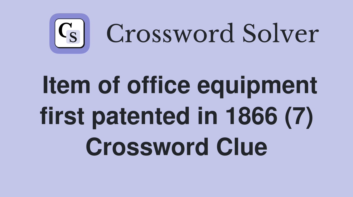 Item of office equipment first patented in 1866 (7) Crossword Clue