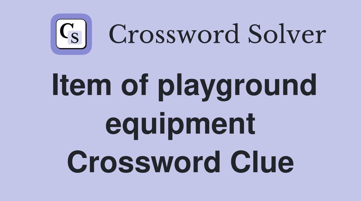 Item of playground equipment Crossword Clue