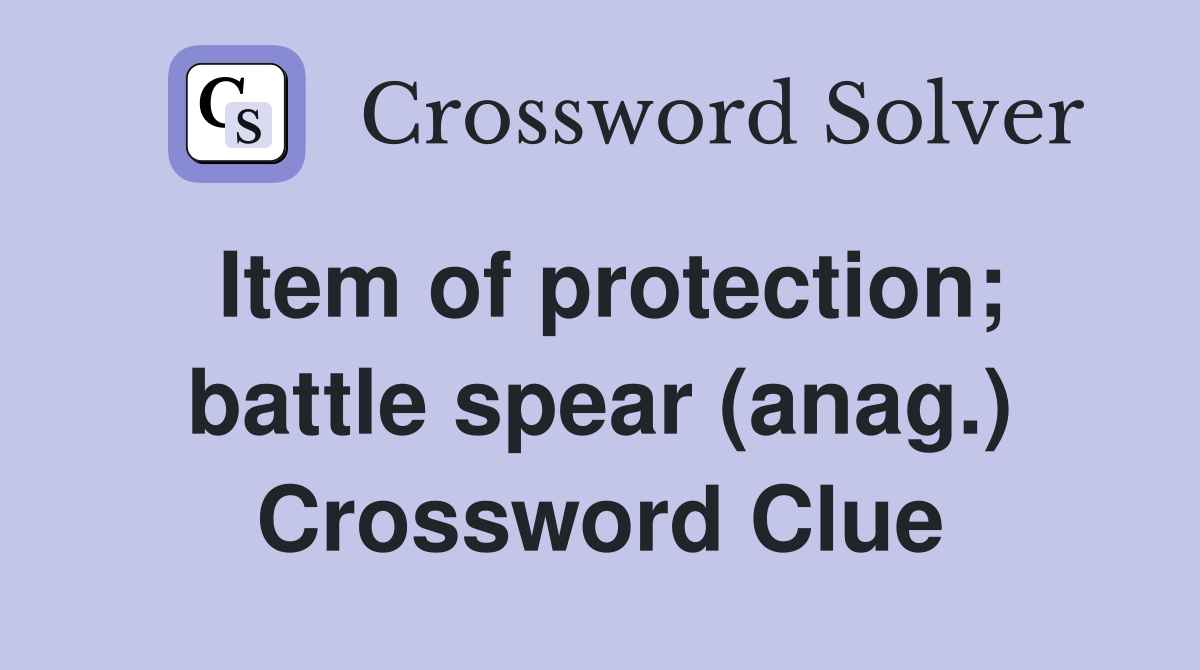 Item of protection; battle spear (anag.) Crossword Clue
