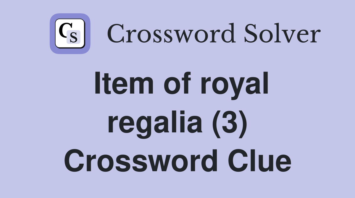 Item Of Royal Regalia (3) - Crossword Clue Answers - Crossword Solver