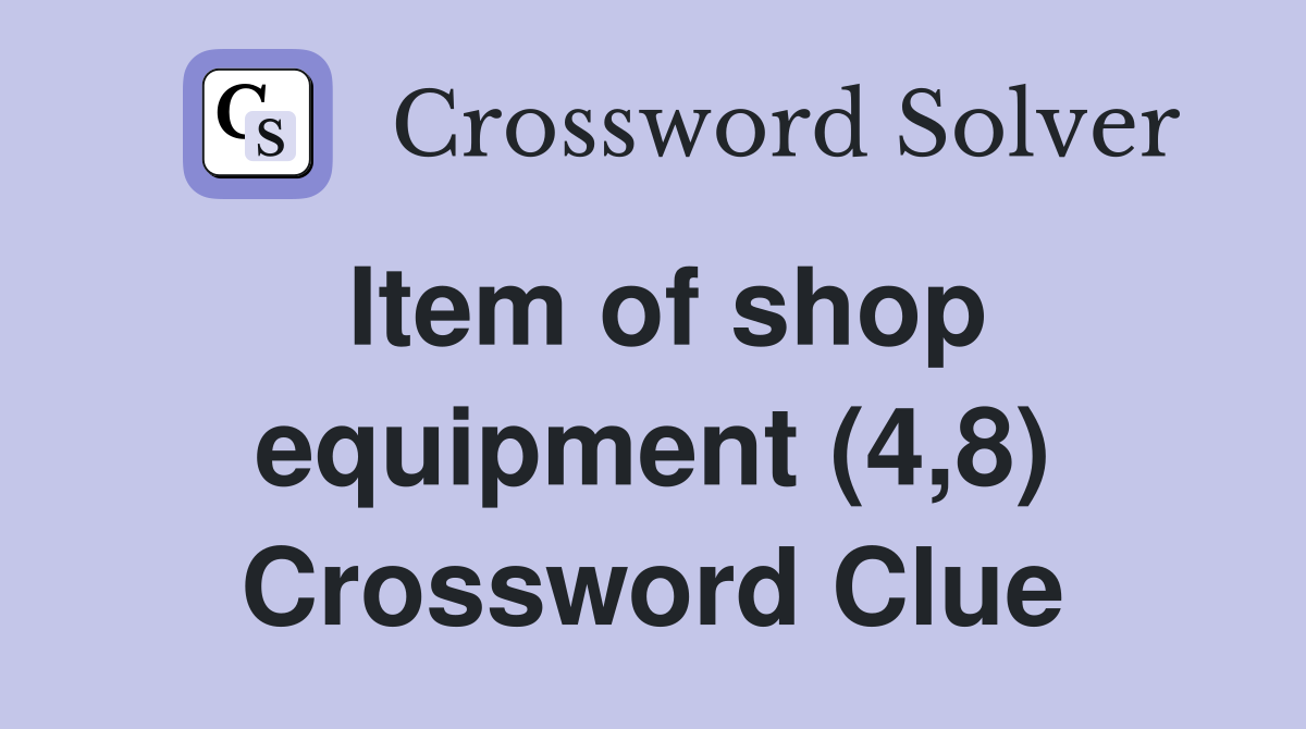 Item of shop equipment (4,8) Crossword Clue