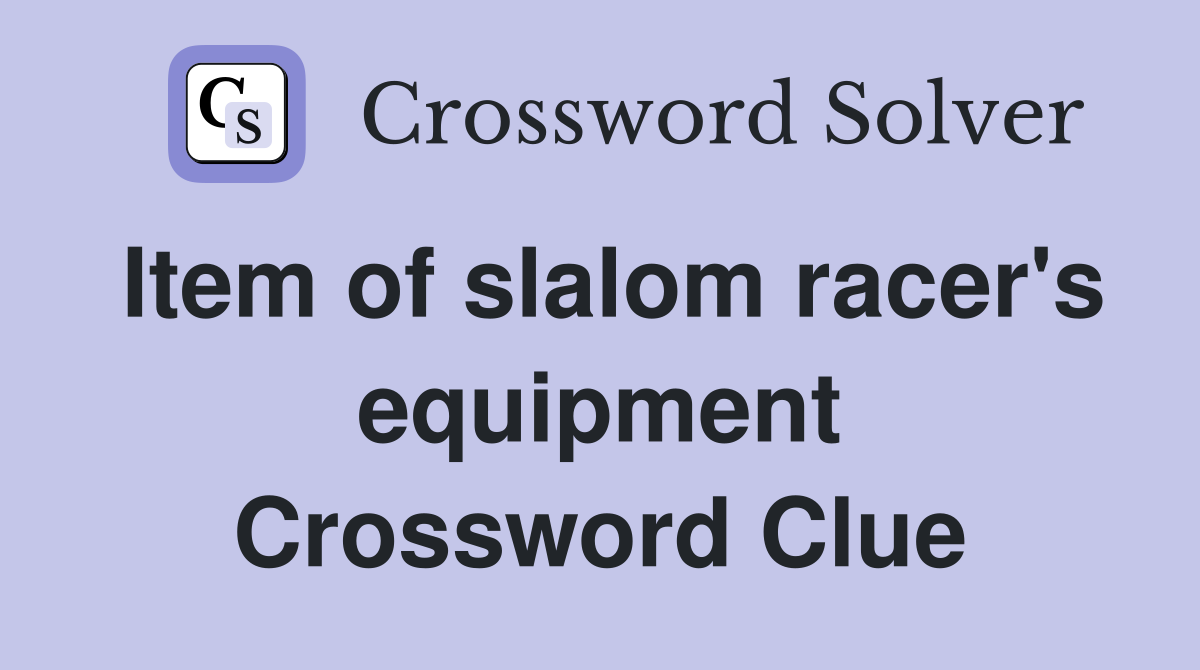 Item of slalom racer's equipment Crossword Clue