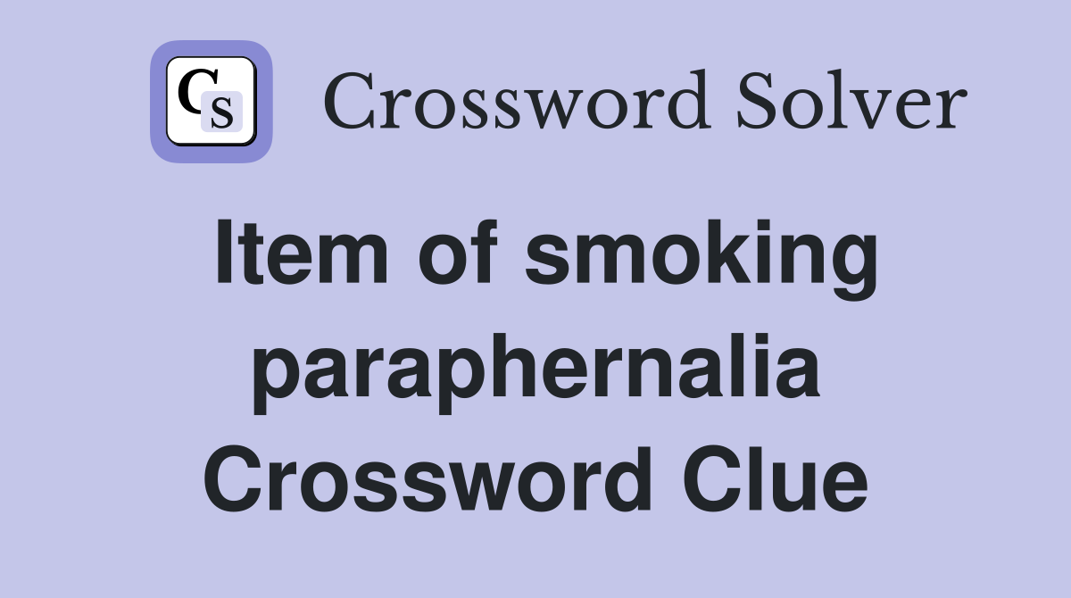 Item of smoking paraphernalia Crossword Clue
