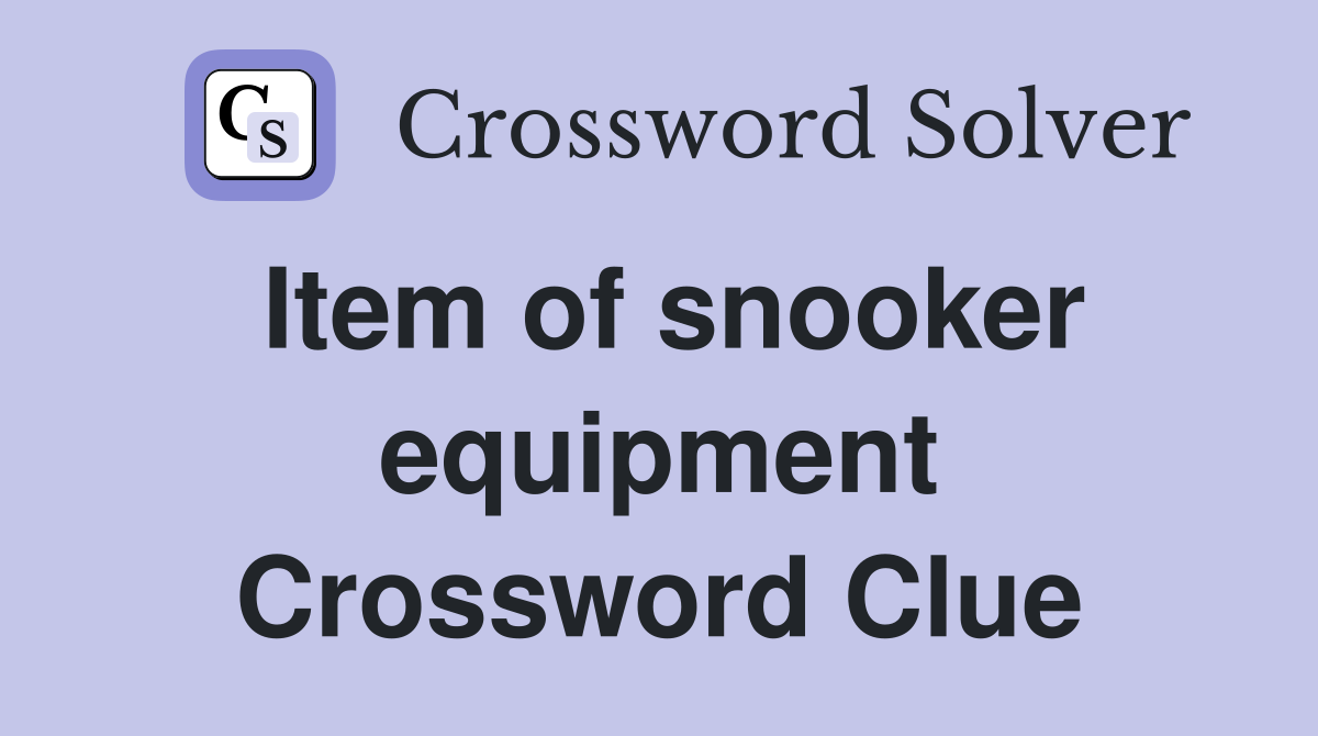 Item of snooker equipment Crossword Clue