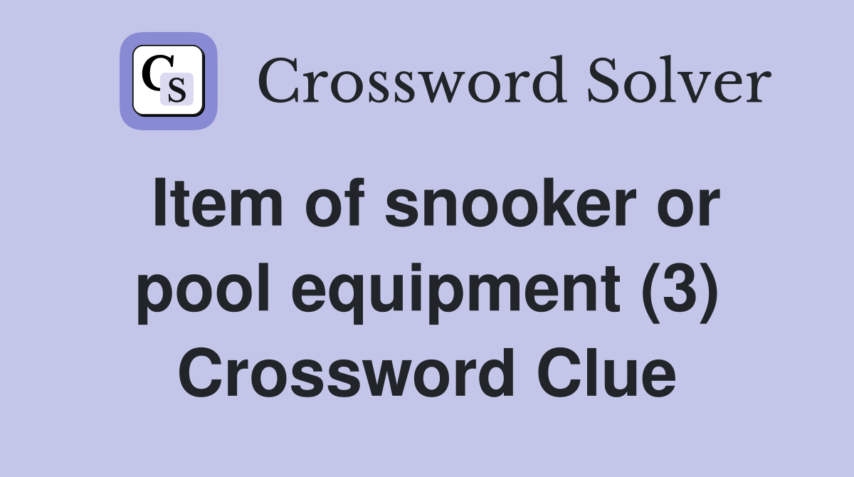Item of snooker or pool equipment (3) Crossword Clue