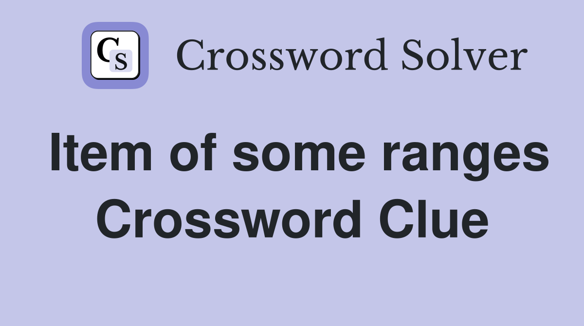 Item of some ranges Crossword Clue
