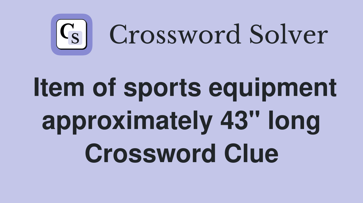 Item of sports equipment approximately 43" long Crossword Clue
