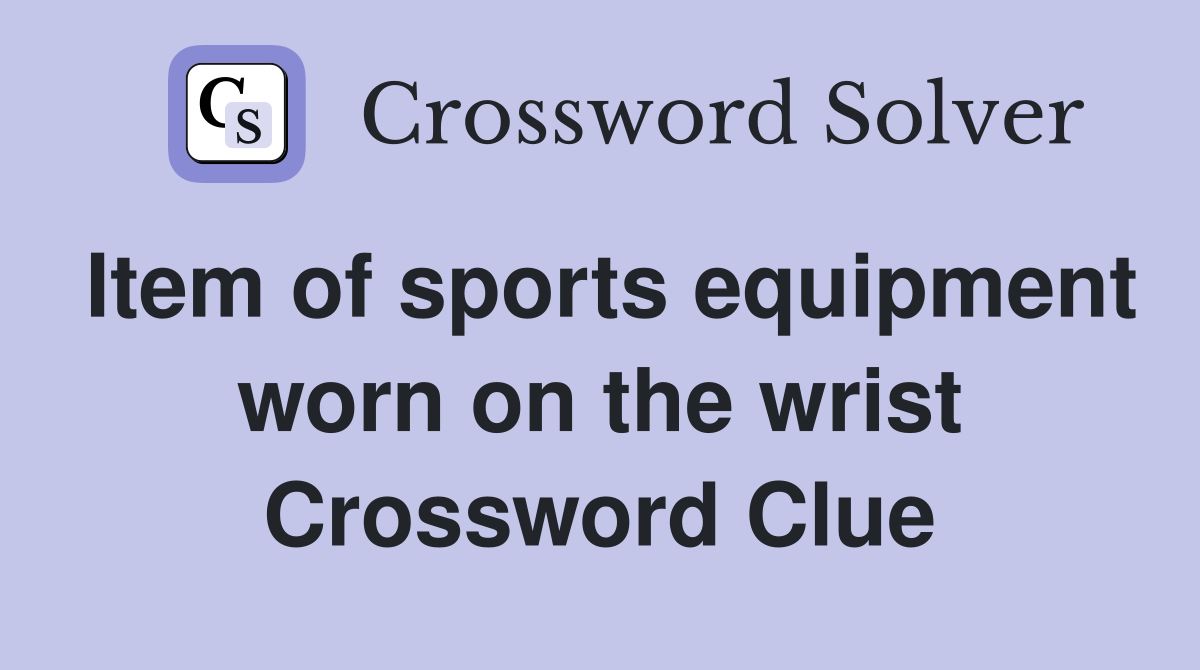 Item of sports equipment worn on the wrist Crossword Clue