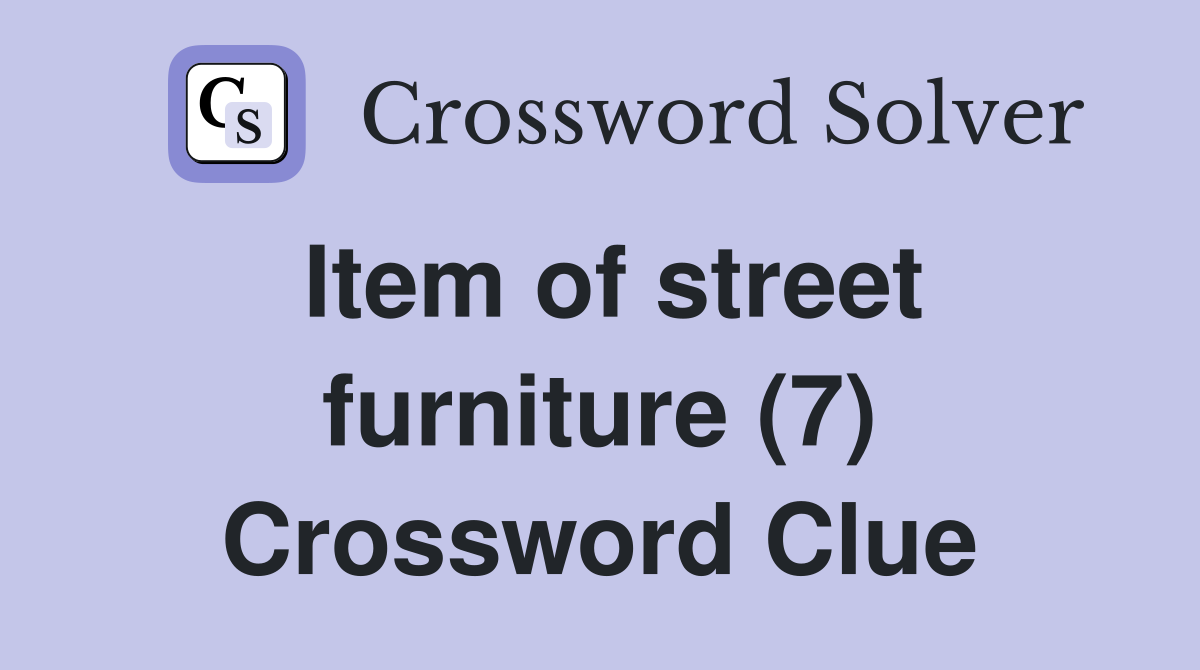 Item of street furniture (7) Crossword Clue