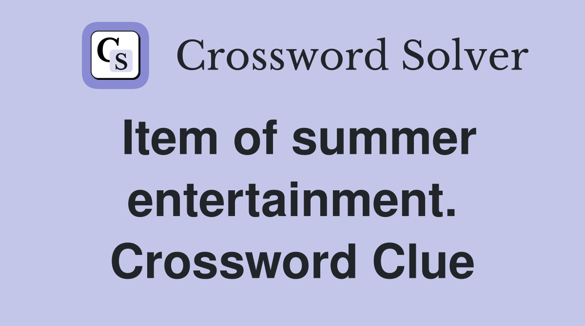 Item of summer entertainment. Crossword Clue