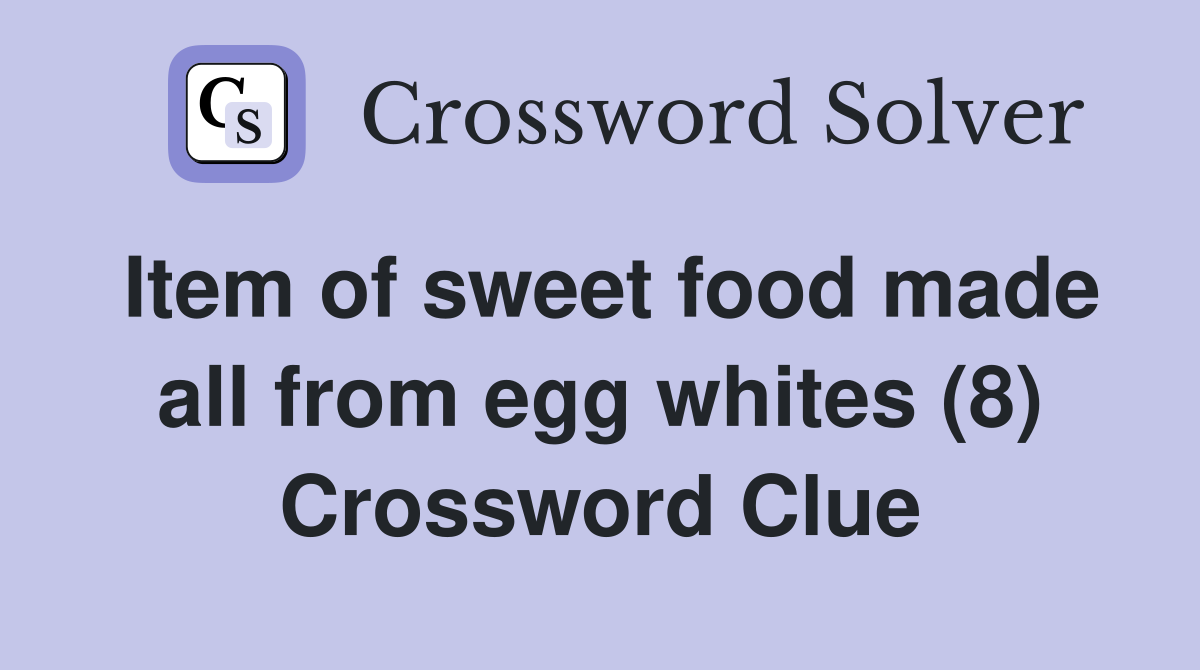 Item of sweet food made all from egg whites (8) Crossword Clue