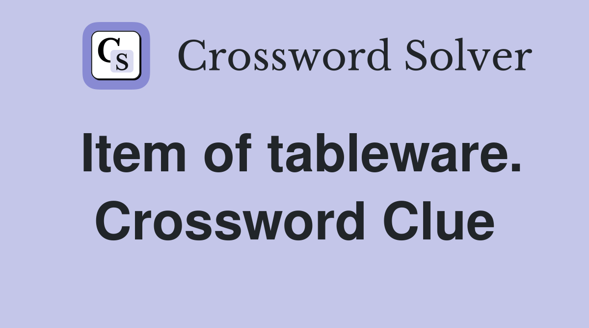 Item of tableware. Crossword Clue