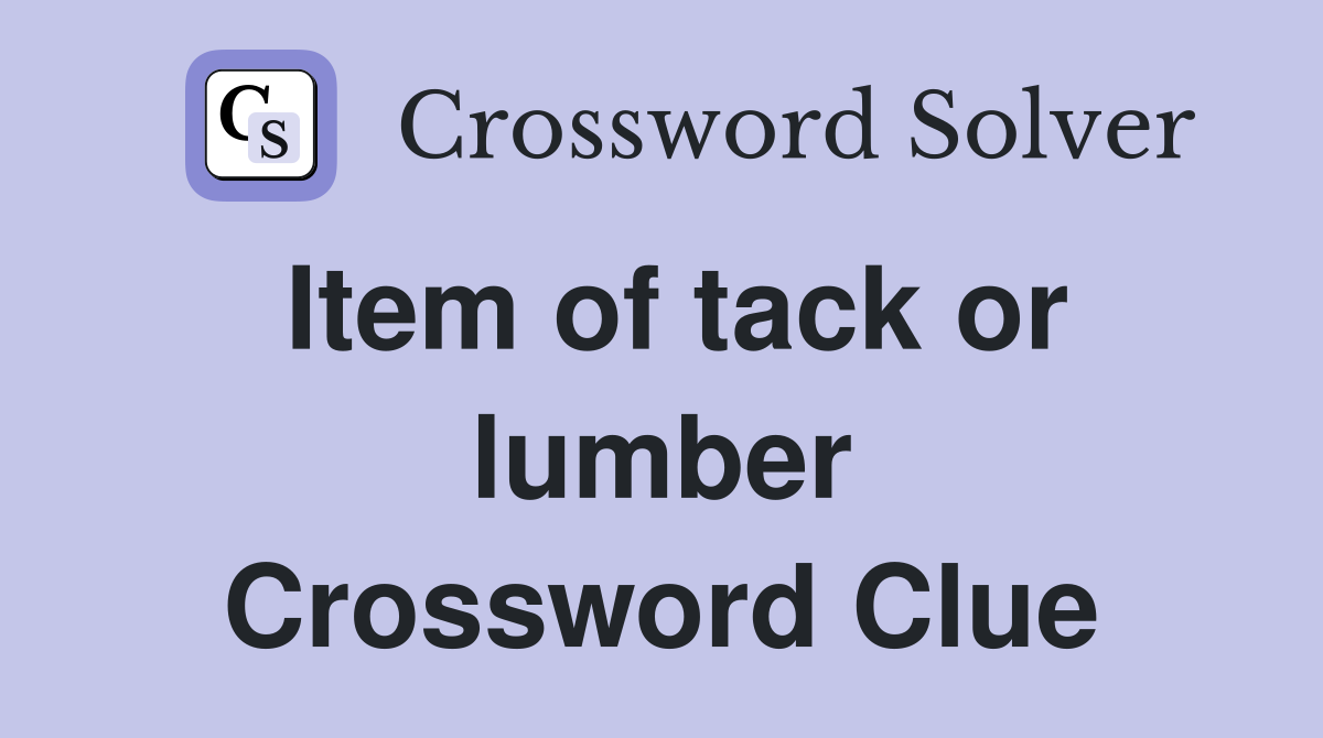 Item of tack or lumber Crossword Clue