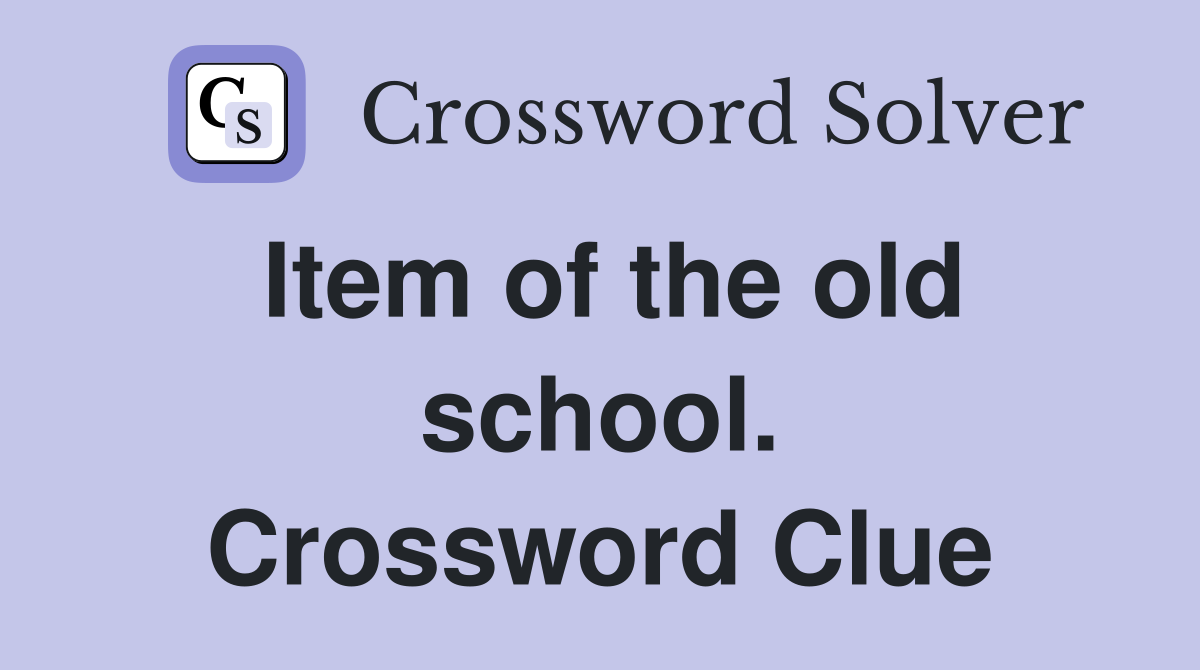 Item of the old school. Crossword Clue