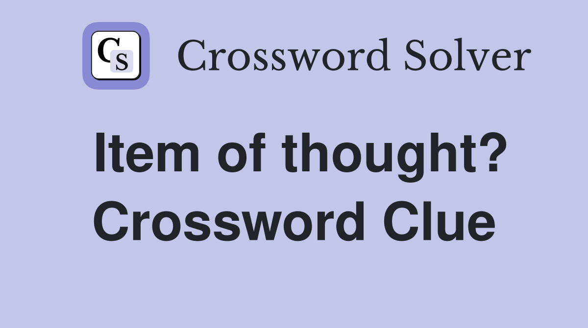 Item of thought? Crossword Clue