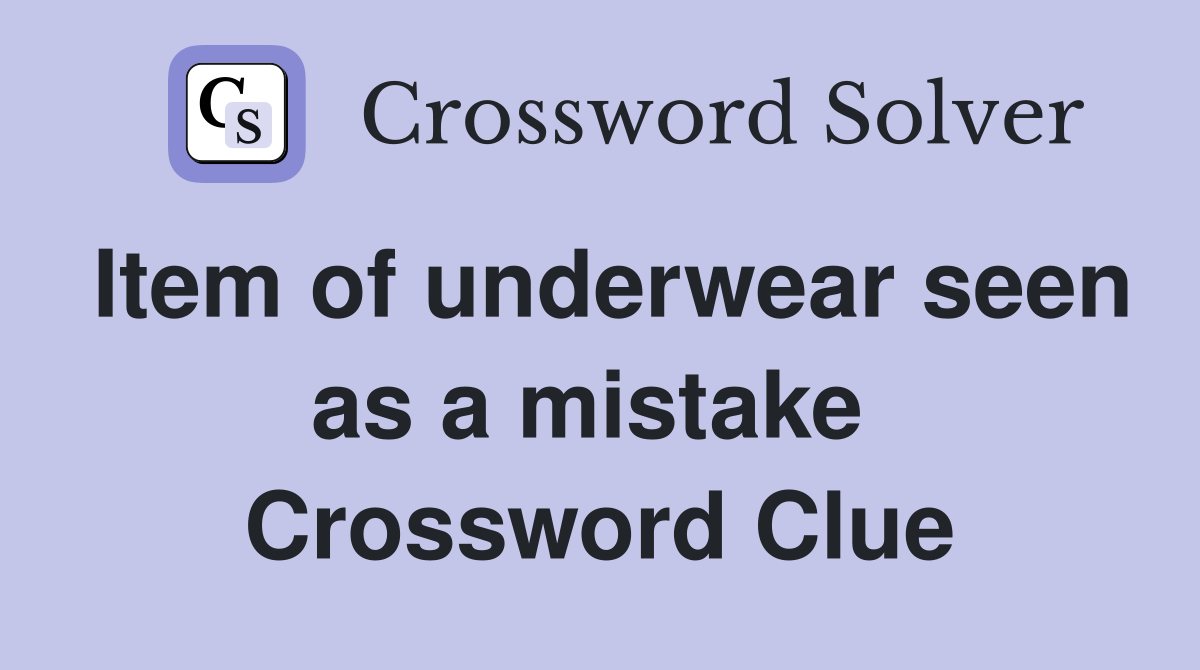 Item of underwear seen as a mistake  Crossword Clue