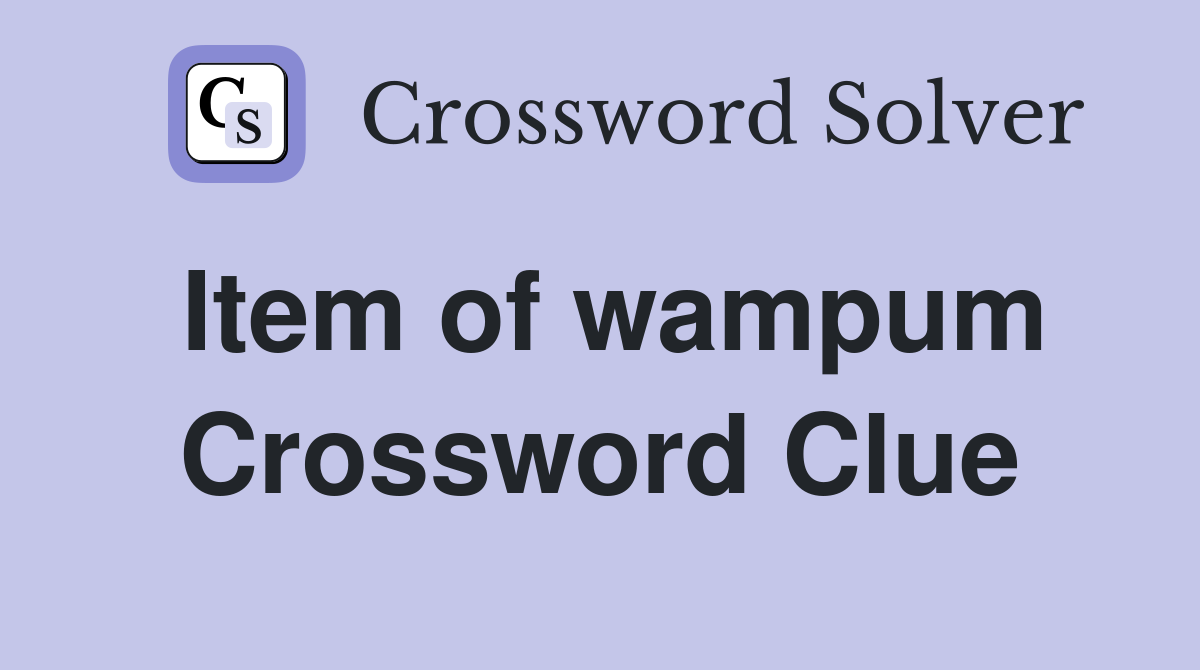 Item of wampum Crossword Clue