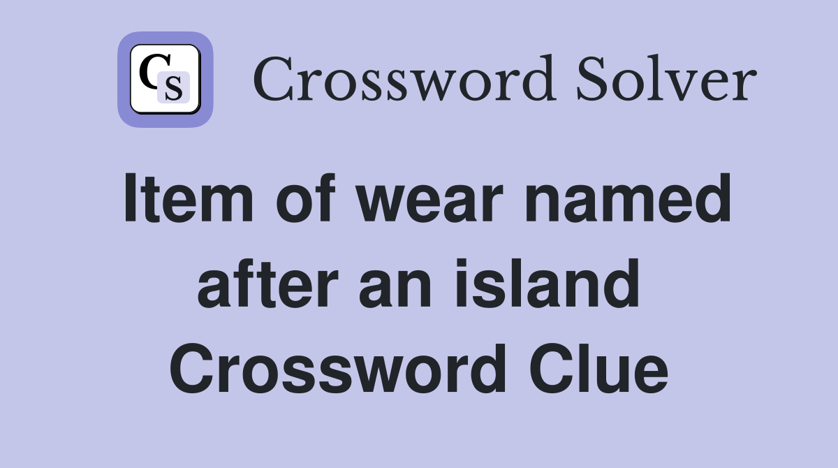 Item of wear named after an island Crossword Clue