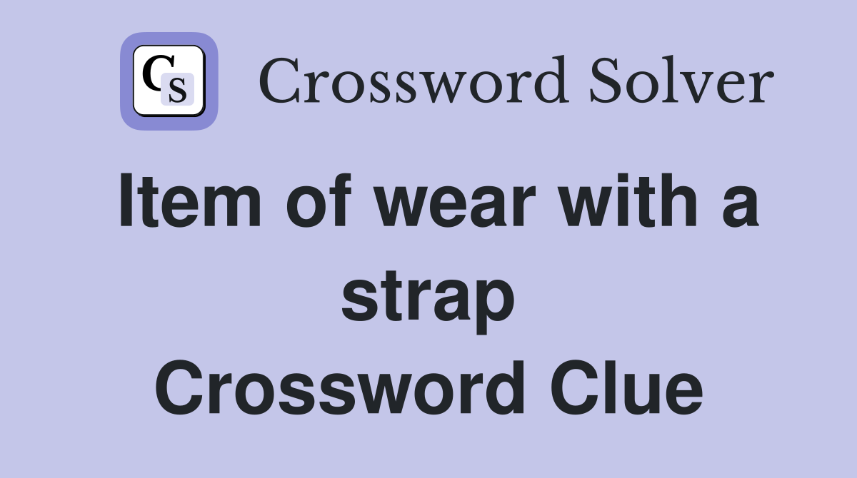 Item of wear with a strap Crossword Clue