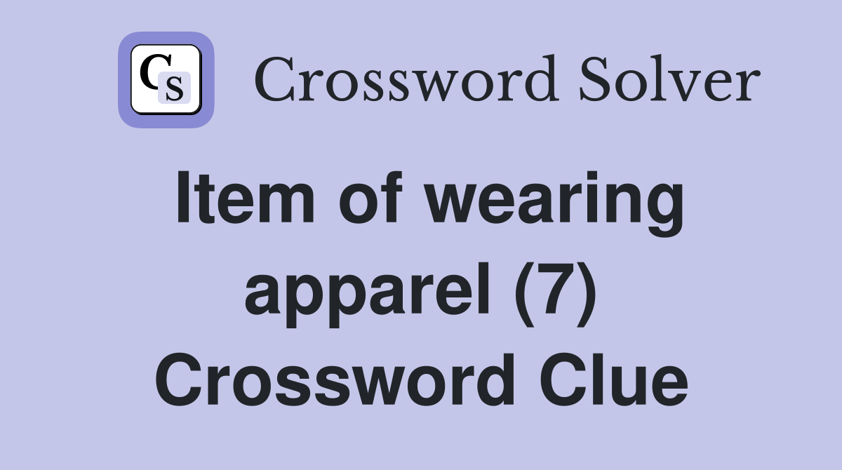 Item of wearing apparel (7) Crossword Clue