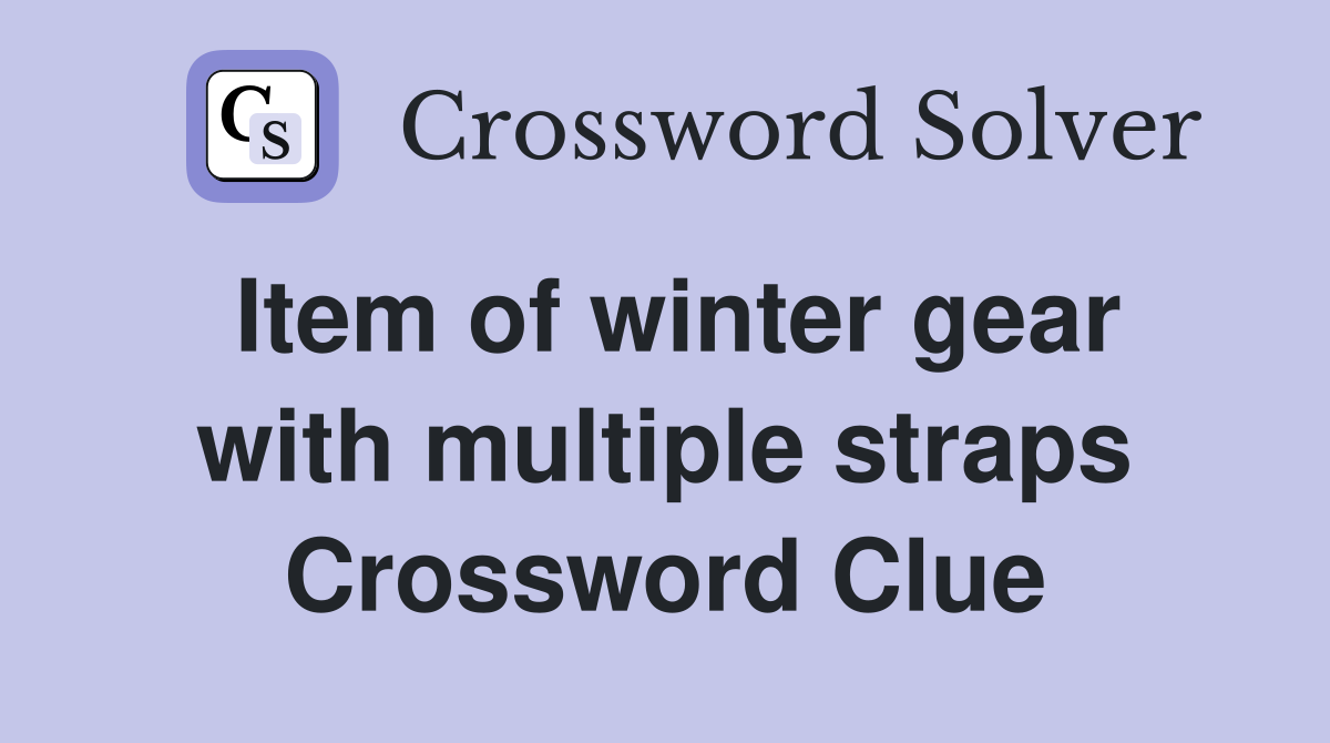 Item of winter gear with multiple straps Crossword Clue