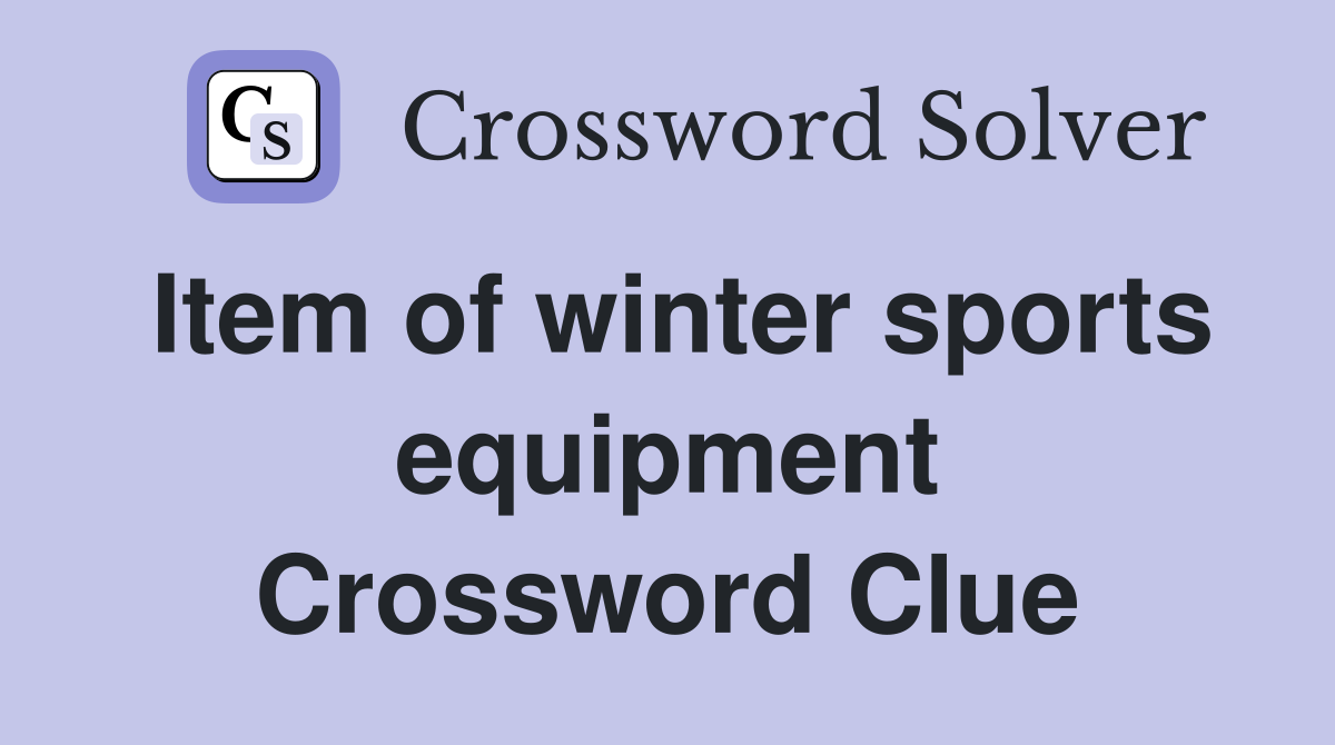 Item of winter sports equipment Crossword Clue
