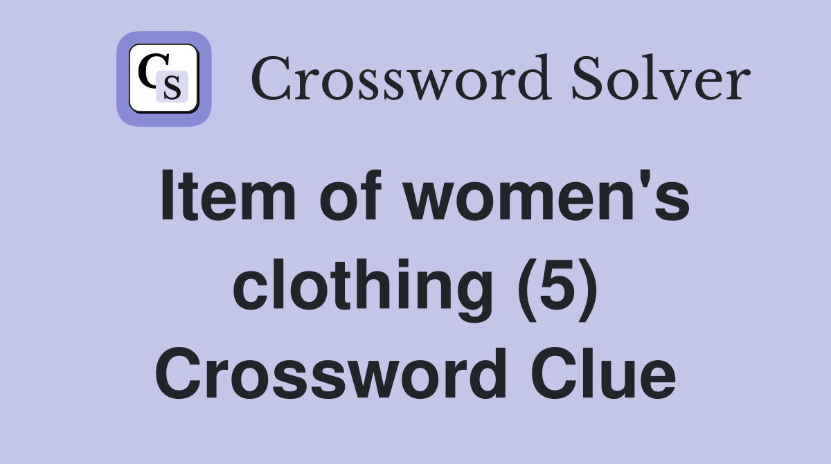 Item of women's clothing (5) Crossword Clue
